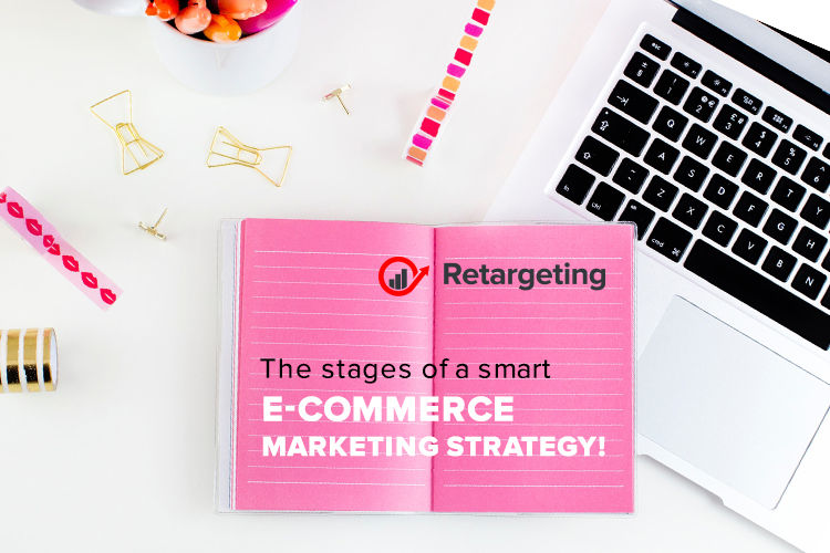 The stages of a smart e-commerce marketing strategy!