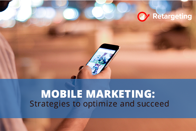 Mobile marketing: Strategies to optimize and succeed