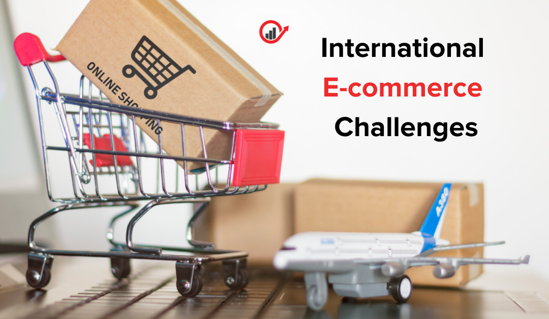 The Challenges of International E-commerce and How to Overcome Them Through Strategic Partners